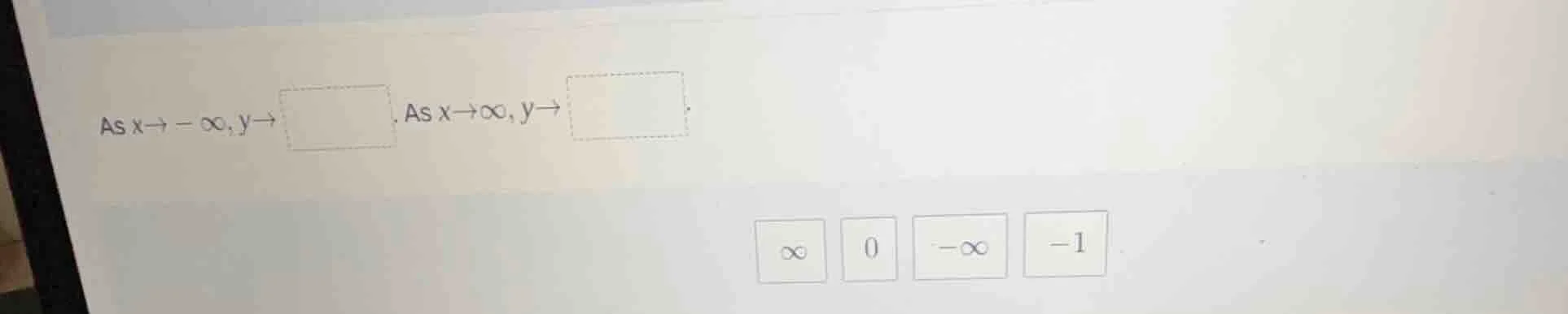 as $x\\to -\\infty, y\\to \\square$. as $x\\to \\infty, y\\to \\square$…