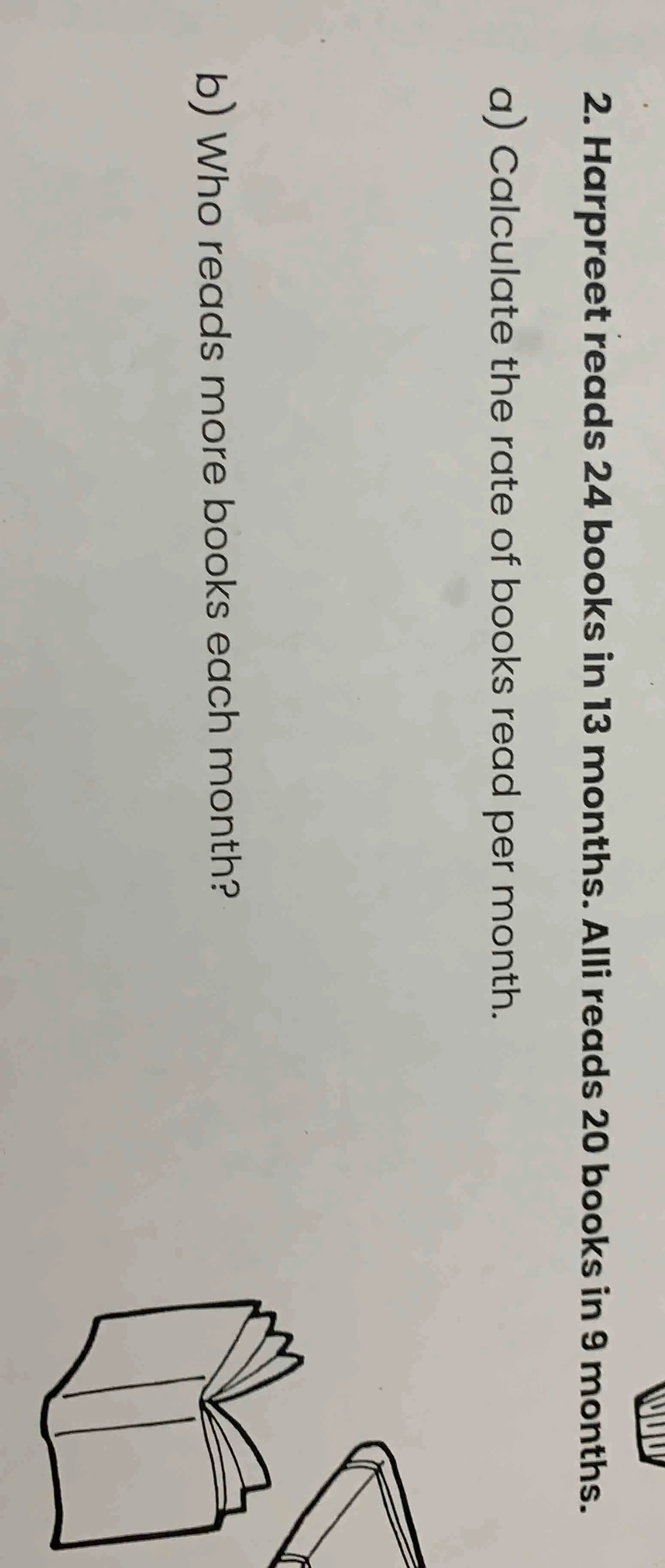 2. harpreet reads 24 books in 13 months. alli reads 20 books in 9 month…