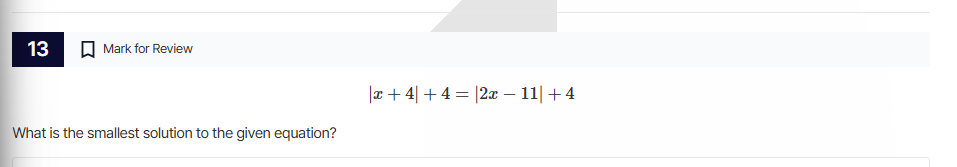 13 mark for review |x + 4| + 4 = |2x - 11| + 4 what is the smallest sol…