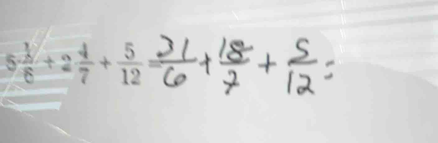 5\\frac{1}{6} + 2\\frac{4}{7} + \\frac{5}{12} = \\frac{31}{6} + \\frac{…