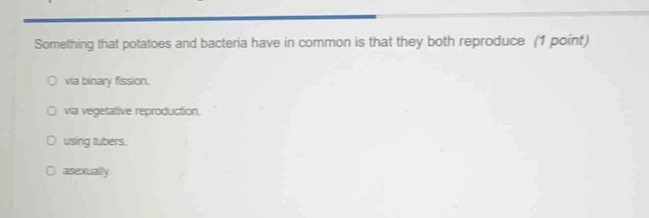 something that potatoes and bacteria have in common is that they both r…