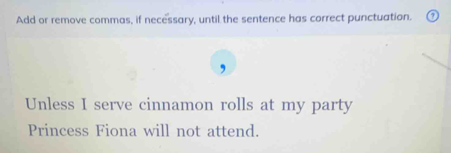 add or remove commas, if necessary, until the sentence has correct punc…