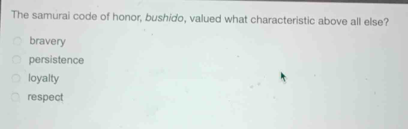 the samurai code of honor, bushido, valued what characteristic above al…