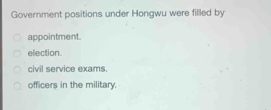 government positions under hongwu were filled by appointment. election.…