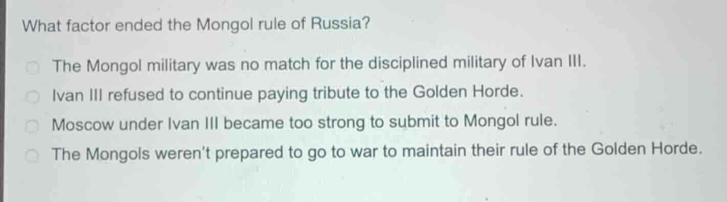 what factor ended the mongol rule of russia? the mongol military was no…