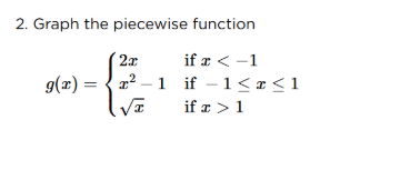 2. graph the piecewise function \\( g(x) = \\begin{cases} 2x & \\text{i…