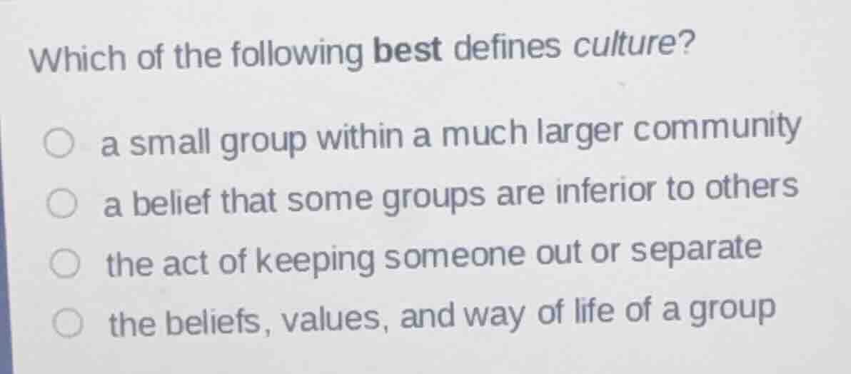 which of the following best defines culture? ○ a small group within a m…