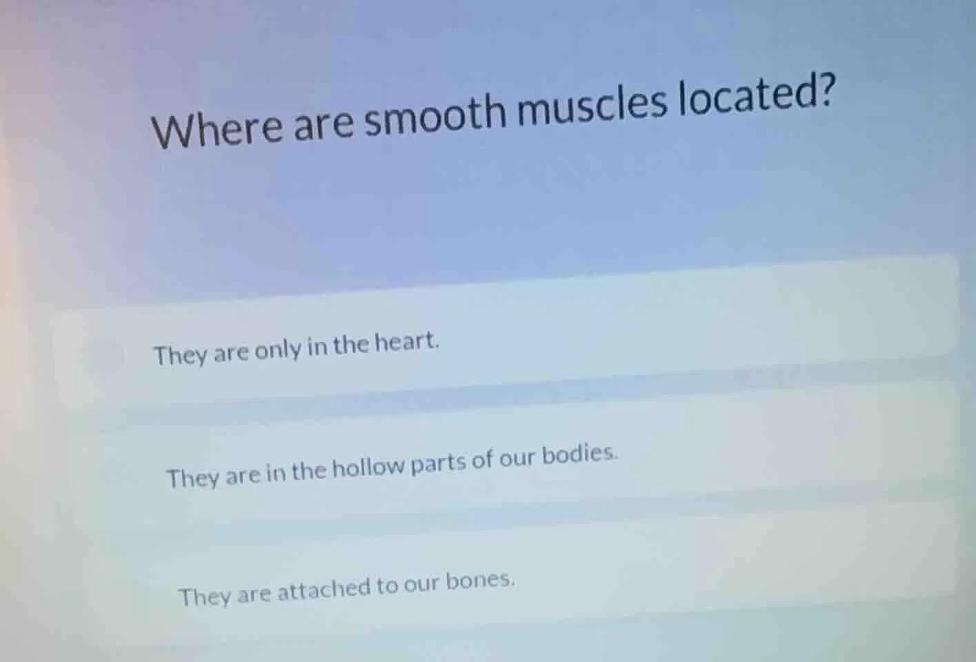 where are smooth muscles located? they are only in the heart. they are …
