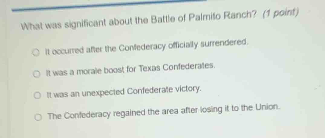 what was significant about the battle of palmito ranch? (1 point) it oc…