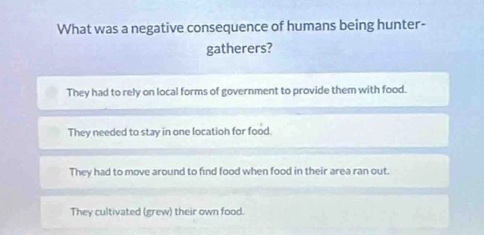 what was a negative consequence of humans being hunter-gatherers? they …