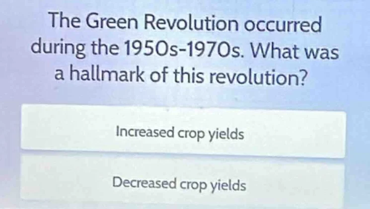 the green revolution occurred during the 1950s-1970s. what was a hallma…