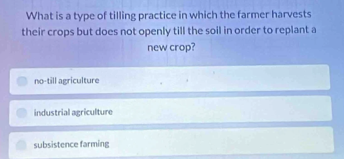 what is a type of tilling practice in which the farmer harvests their c…