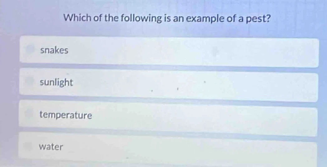 which of the following is an example of a pest? snakes sunlight tempera…