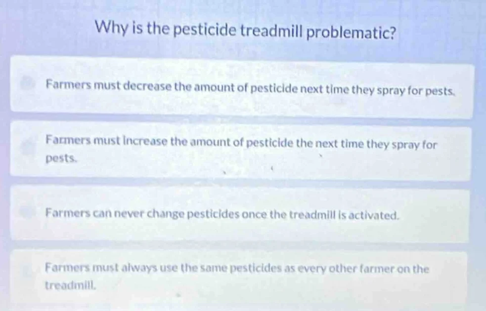 why is the pesticide treadmill problematic? farmers must decrease the a…