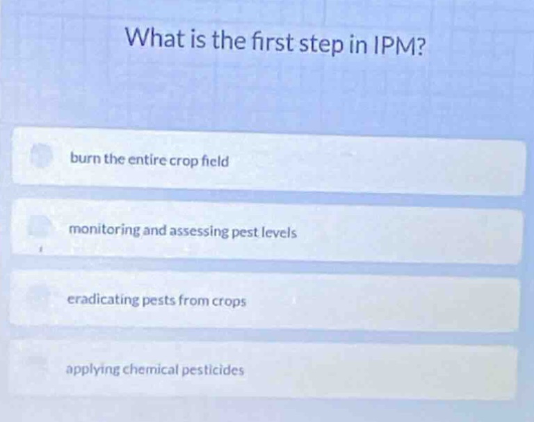 what is the first step in ipm? burn the entire crop field monitoring an…