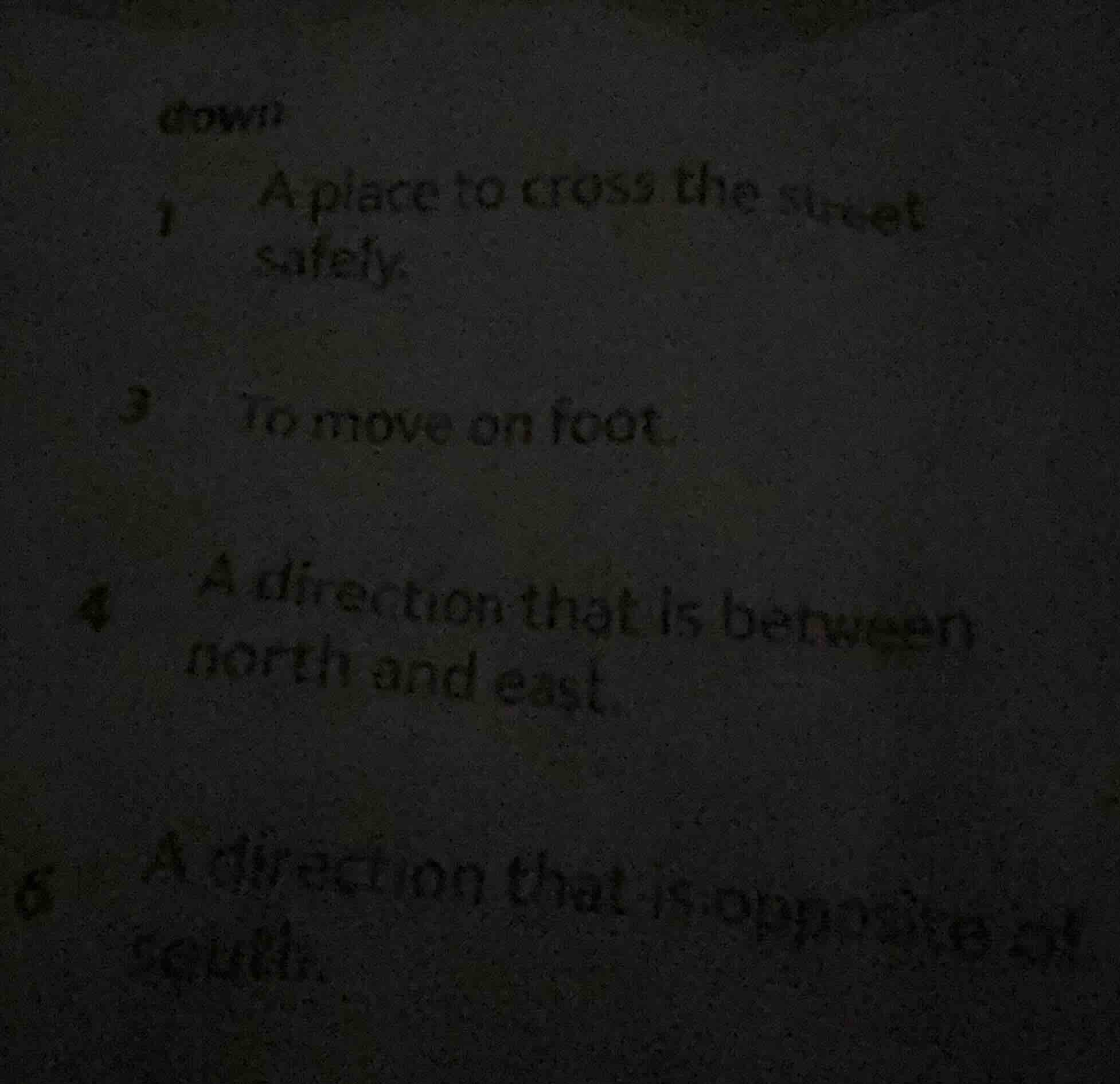 down 1 a place to cross the street safely. 3 to move on foot. 4 a direc…