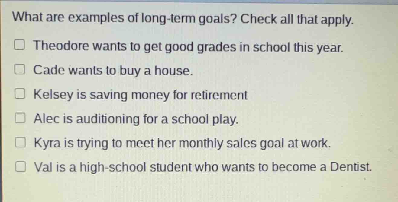 what are examples of long-term goals? check all that apply. theodore wa…