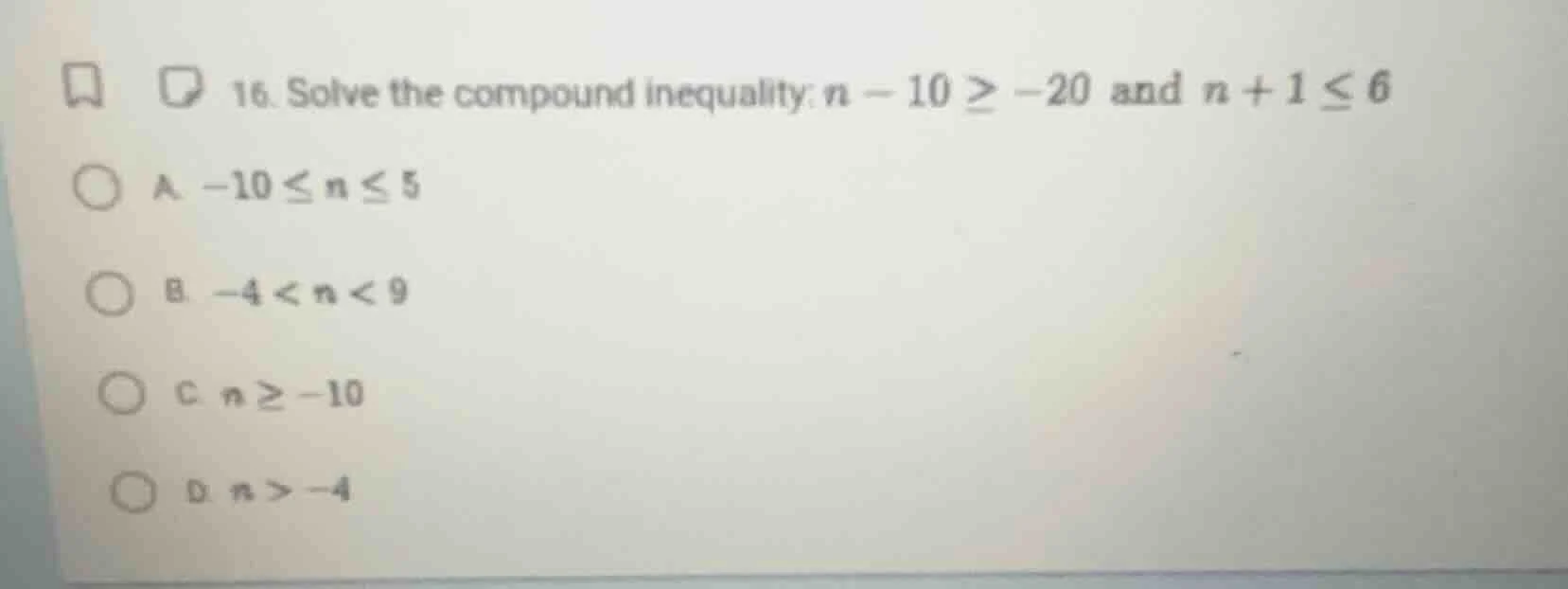 16. solve the compound inequality: $n - 10 \\geq -20$ and $n + 1 \\leq …