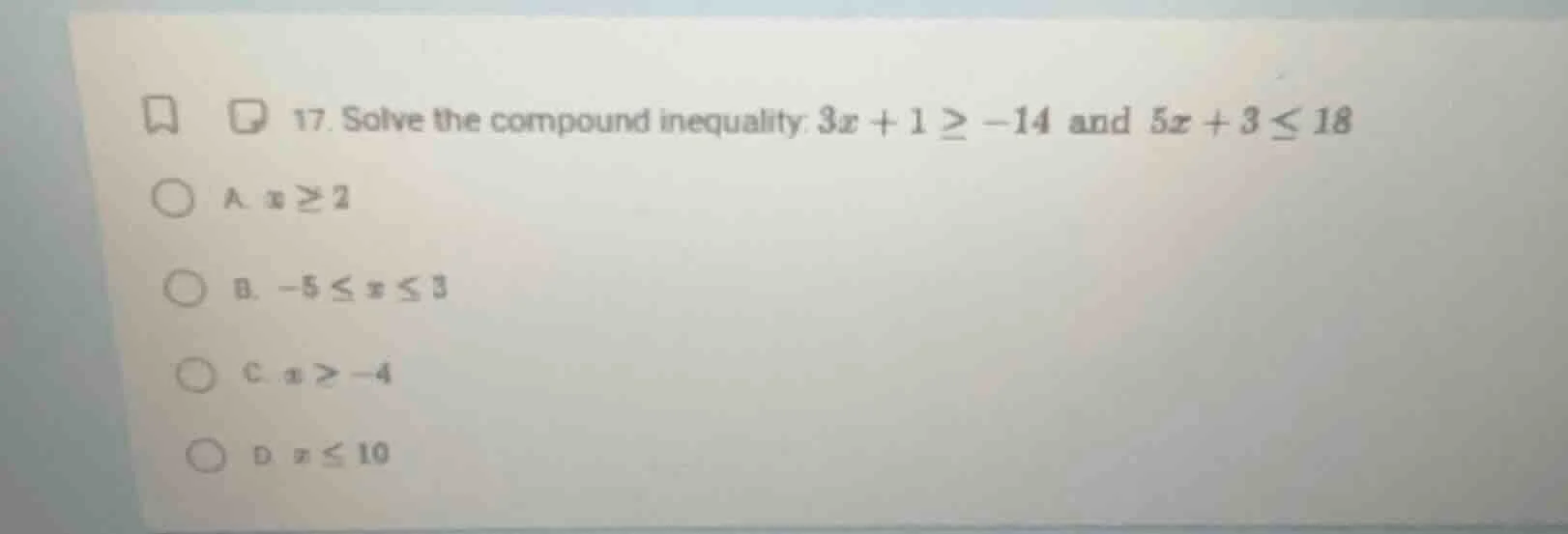 17. solve the compound inequality: $3x + 1 \\geq -14$ and $5x + 3 \\leq…