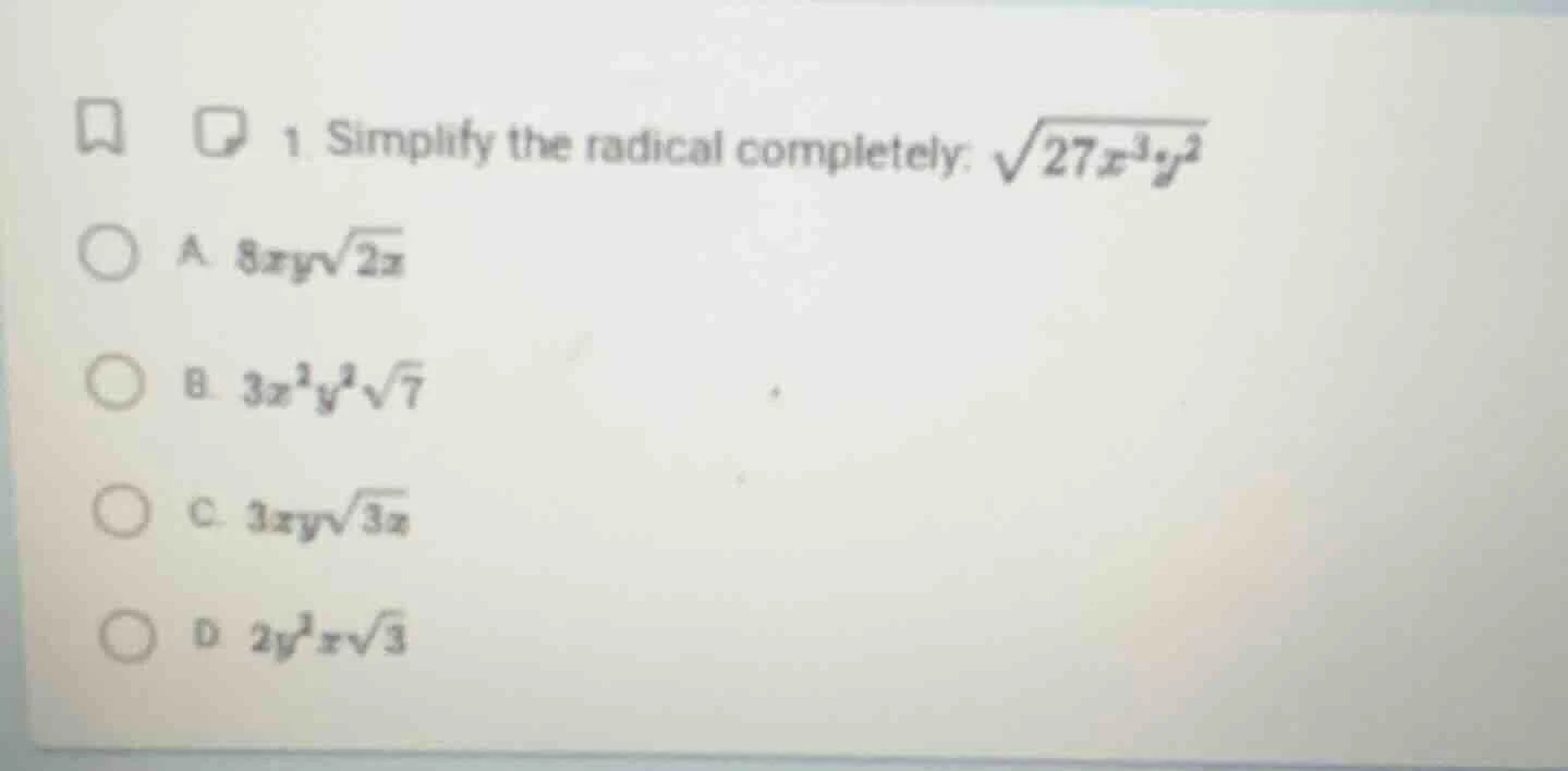 1. simplify the radical completely: $sqrt{27x^3y^2}$ a. $8xysqrt{2x}$ b…