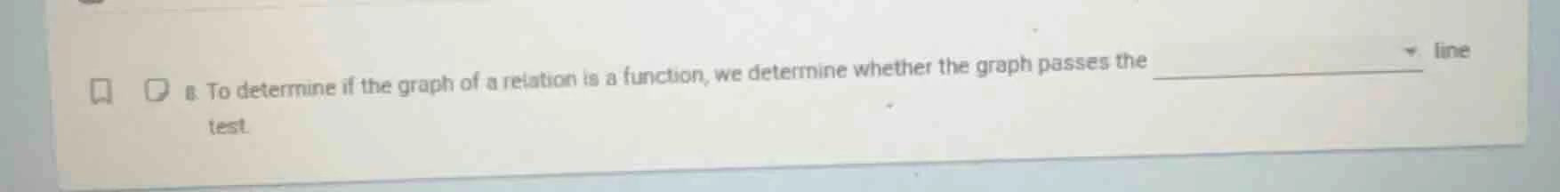 8. to determine if the graph of a relation is a function, we determine …