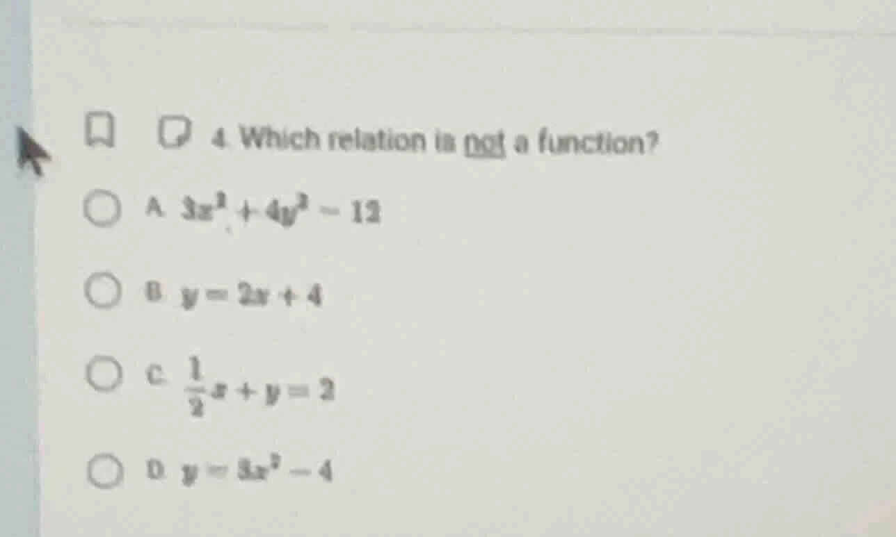 4. which relation is not a function? a. $3x^2 + 4y^2 = 12$ b. $y = 2x +…
