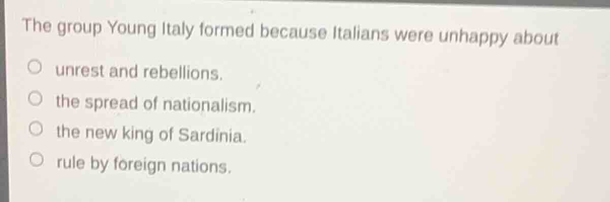 the group young italy formed because italians were unhappy about ○ unre…