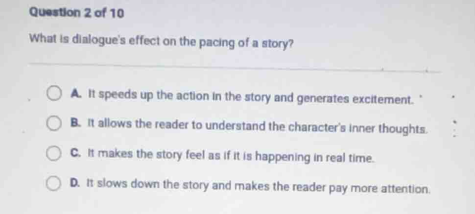 question 2 of 10 what is dialogues effect on the pacing of a story? a. …