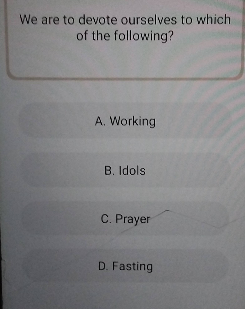 we are to devote ourselves to which of the following? a. working b. ido…