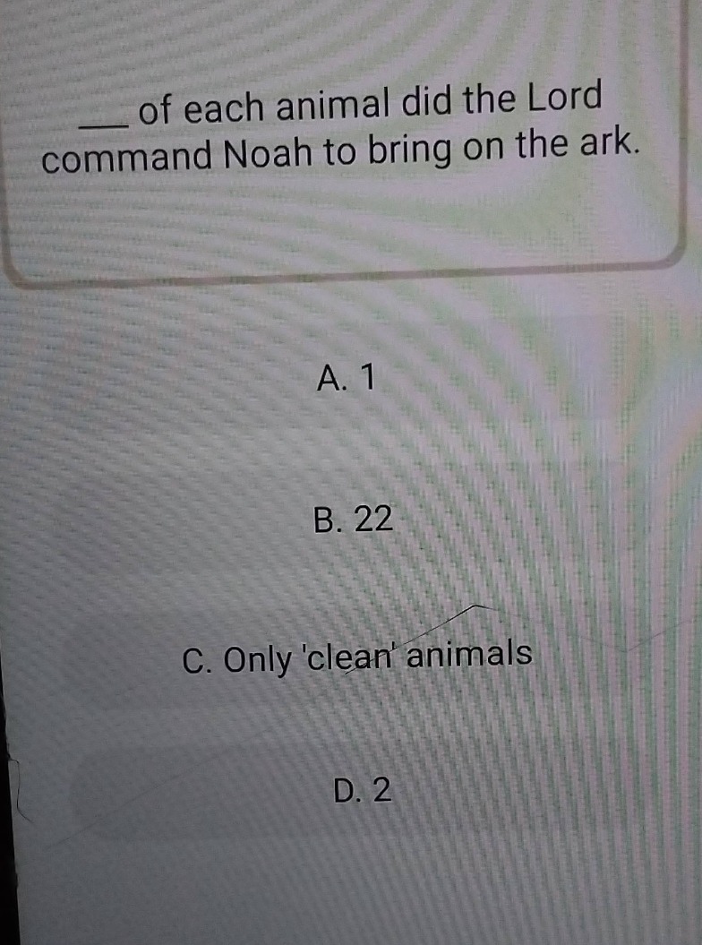 ____ of each animal did the lord command noah to bring on the ark. a. 1…