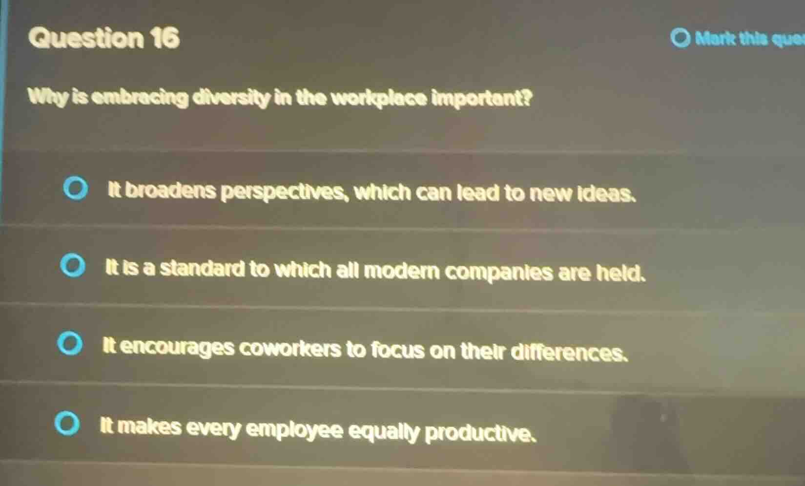 question 16 why is embracing diversity in the workplace important? it b…