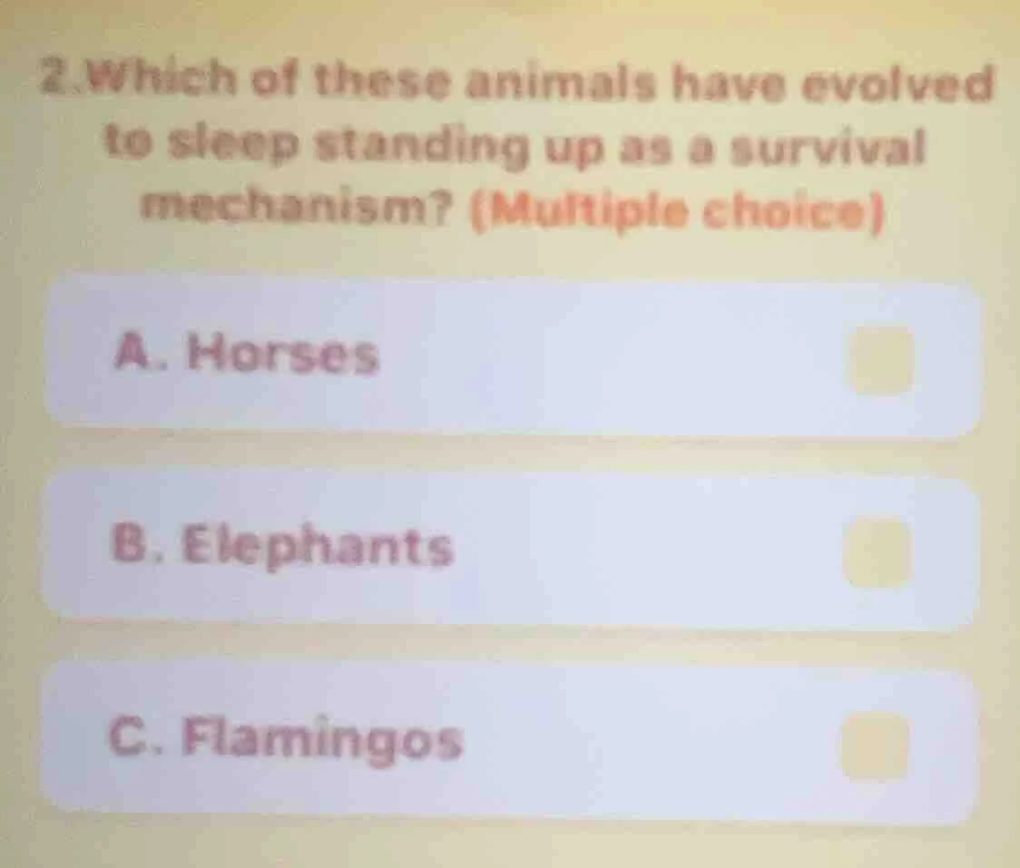 2.which of these animals have evolved to sleep standing up as a surviva…