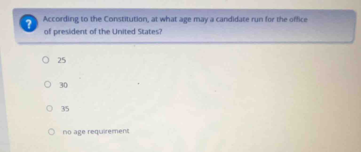 according to the constitution, at what age may a candidate run for the …