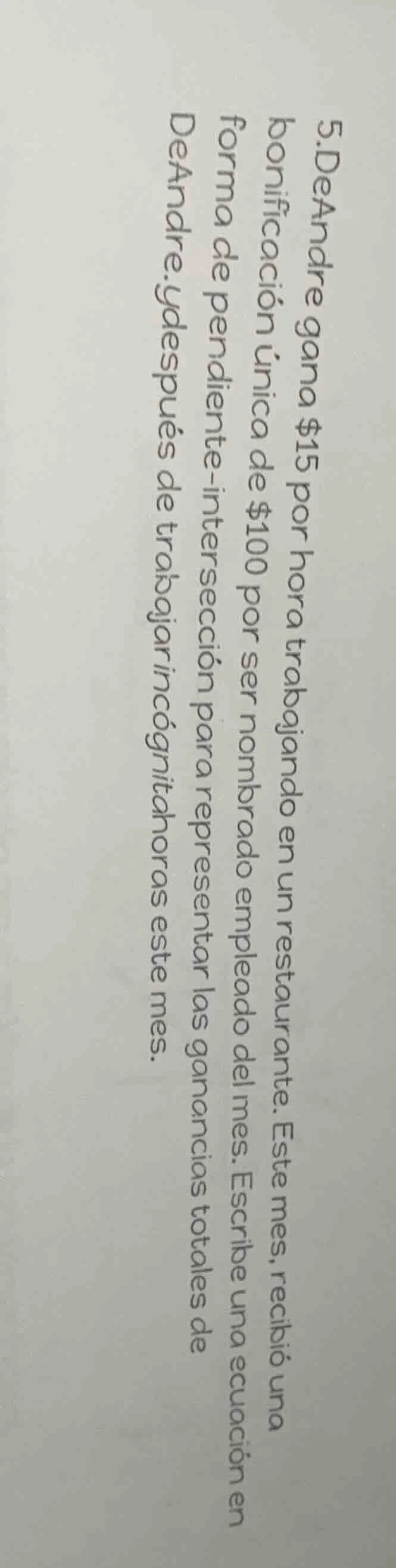 5. deandre gana $15 por hora trabajando en un restaurante. este mes, re…