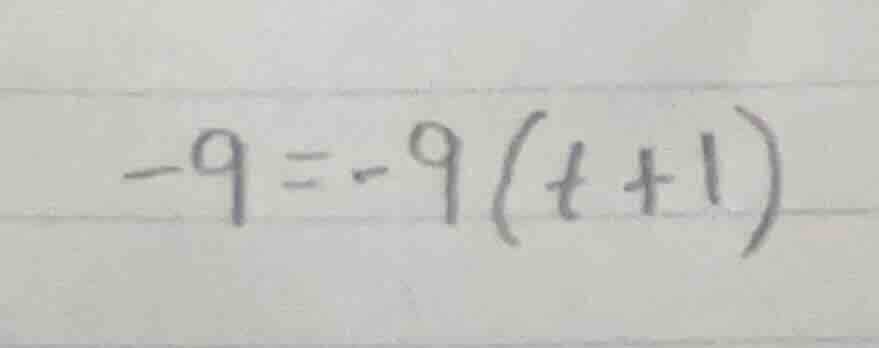 -9 = -9(t + 1)
