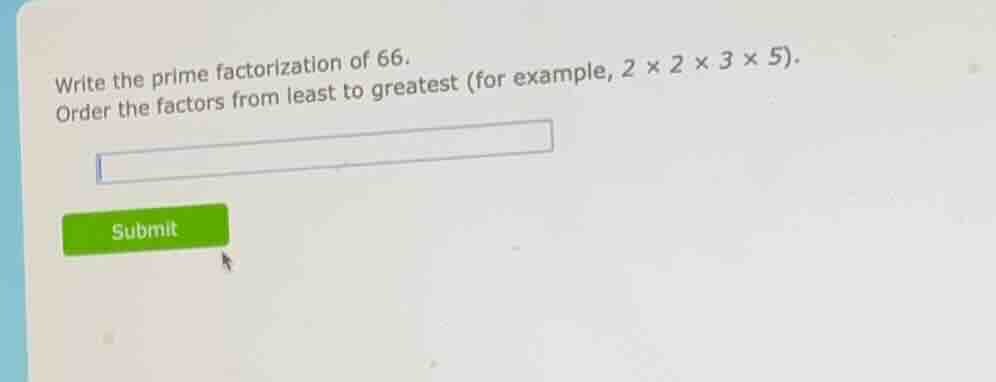 write the prime factorization of 66. order the factors from least to gr…