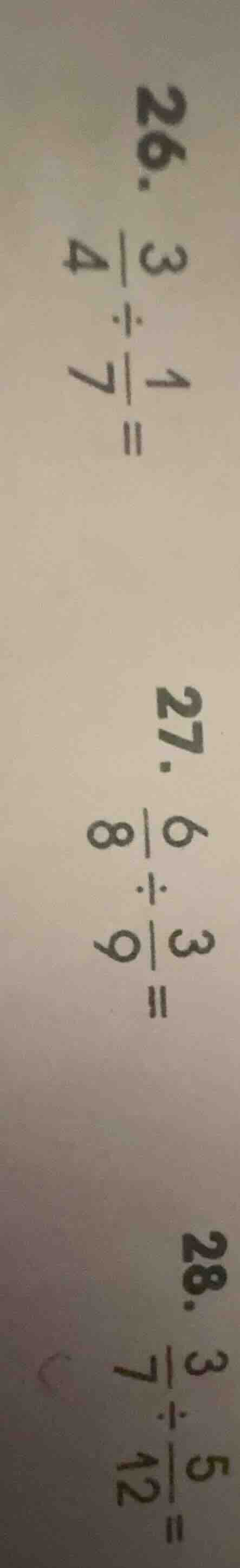 26. $\frac{3}{4} div \frac{1}{7} =$ 27. $\frac{6}{8} div \frac{3}{9} =$…