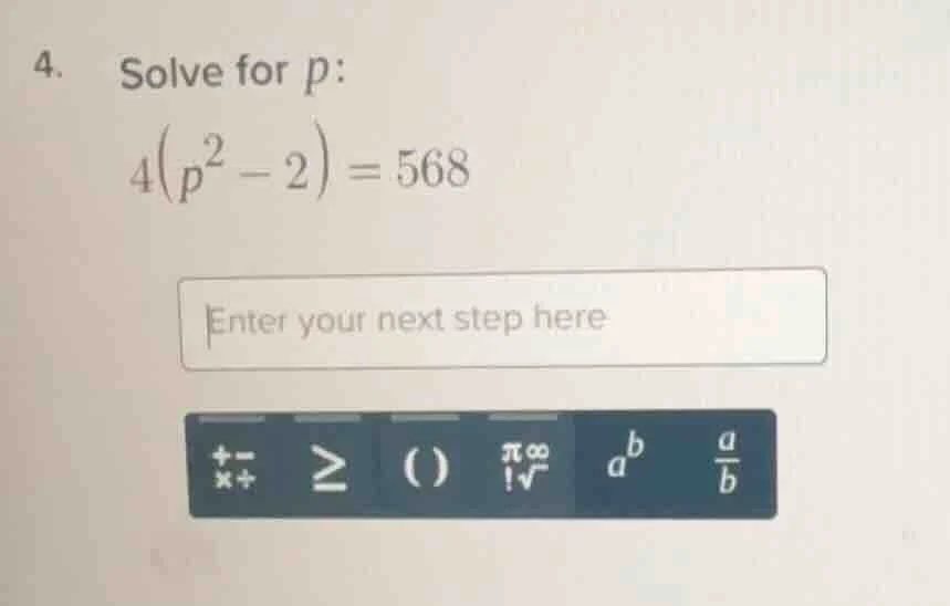 4. solve for p: 4(p² - 2) = 568 enter your next step here