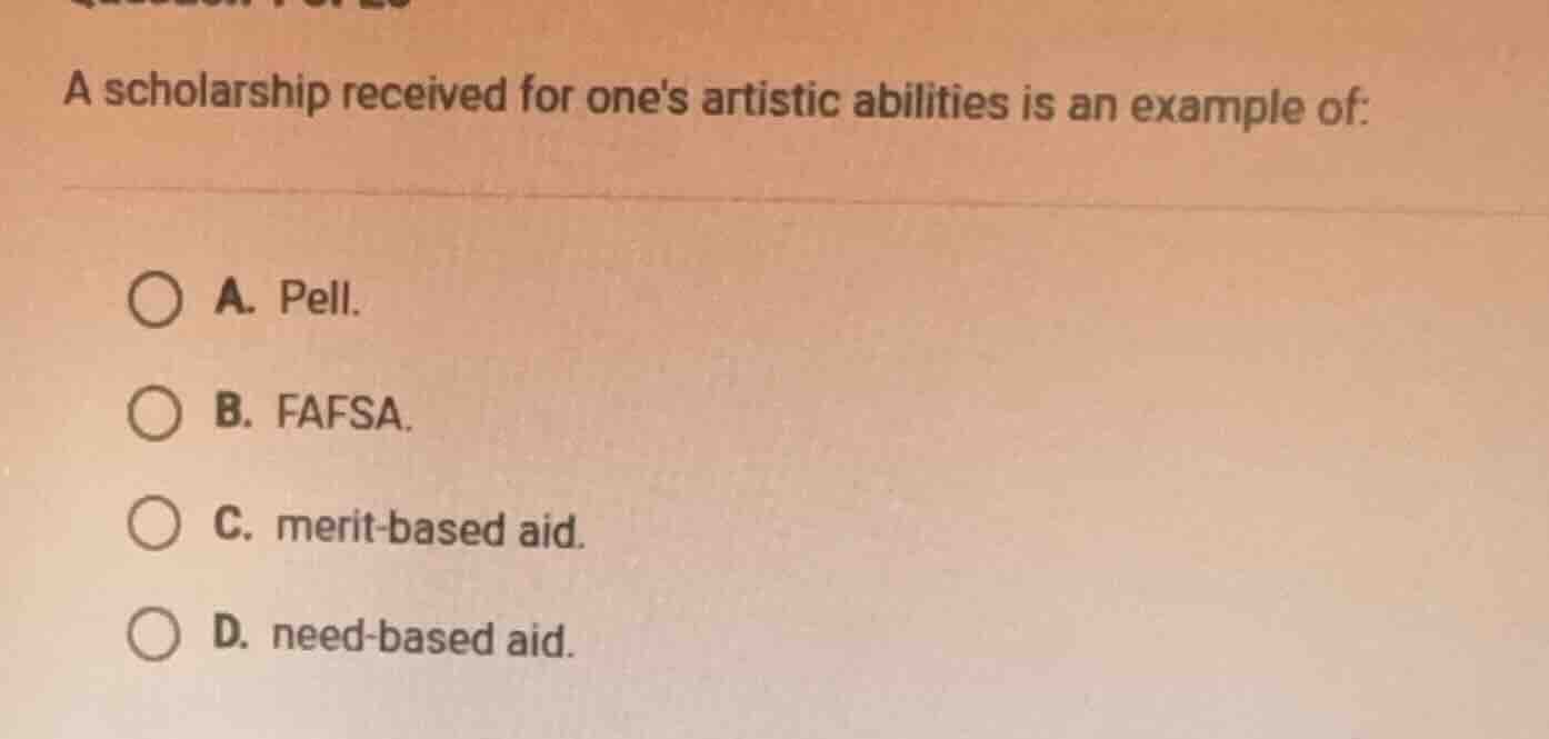 a scholarship received for ones artistic abilities is an example of: a.…