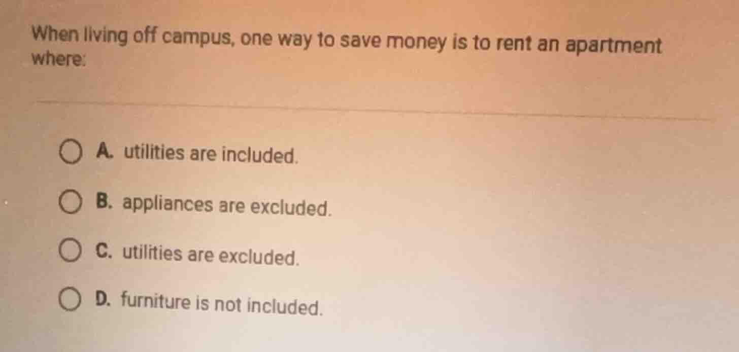 when living off campus, one way to save money is to rent an apartment w…