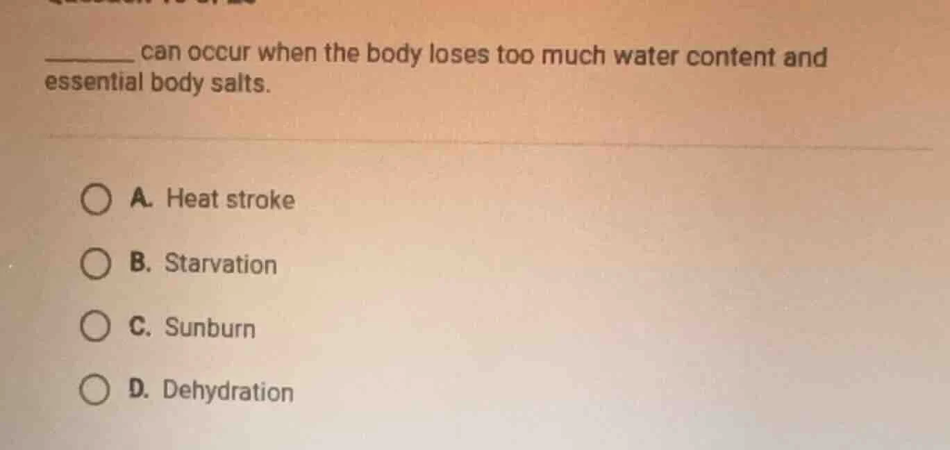 ______ can occur when the body loses too much water content and essenti…