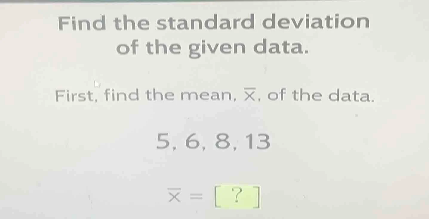 find the standard deviation of the given data. first, find the mean, \\…