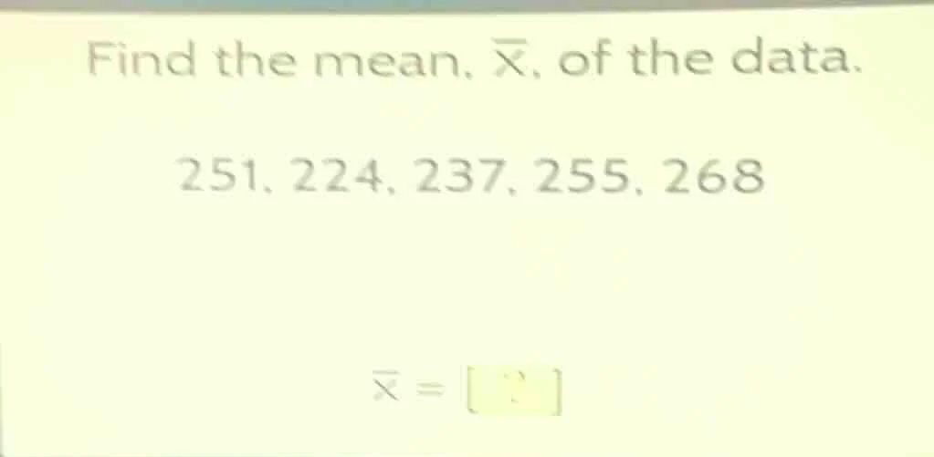 find the mean, \\(\\overline{x}\\), of the data. 251, 224, 237, 255, 26…