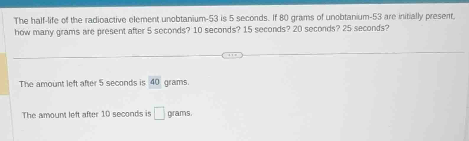 the half-life of the radioactive element unobtanium-53 is 5 seconds. if…