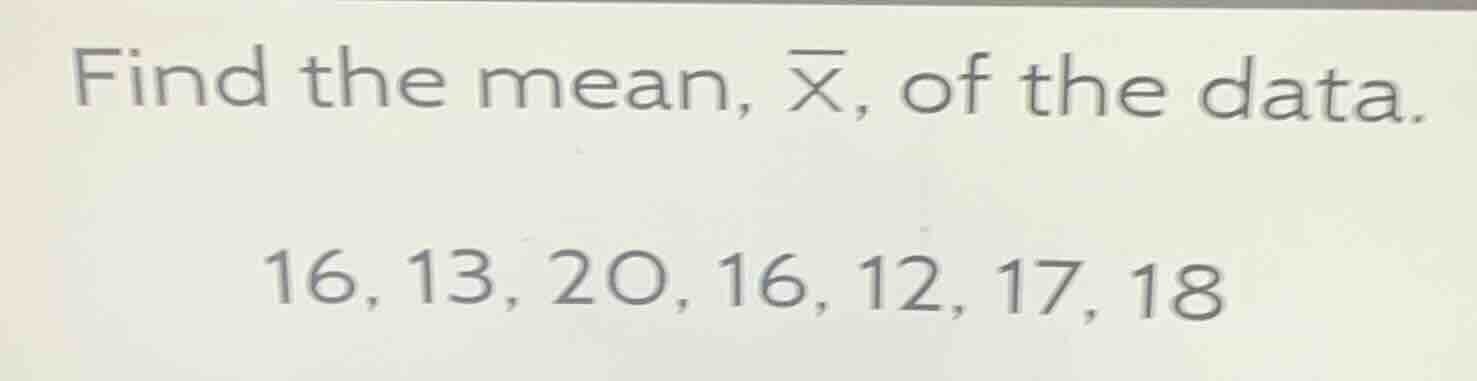 find the mean, \\(\\overline{x}\\), of the data.\ 16, 13, 20, 16, 12, 1…