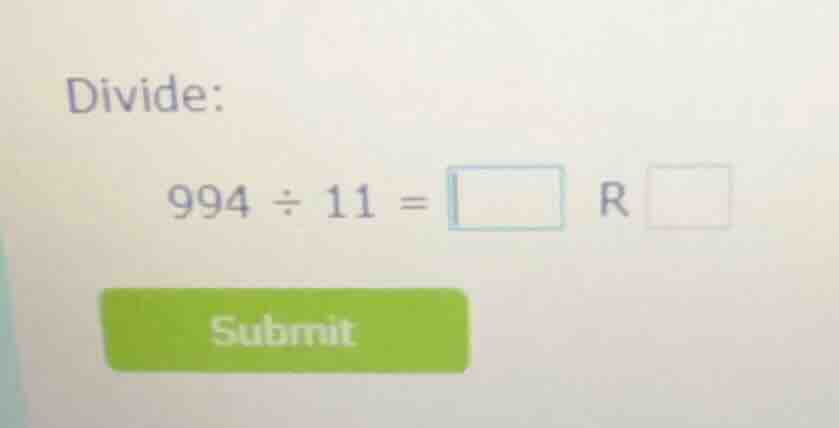 divide: 994 ÷ 11 = \\square r \\square