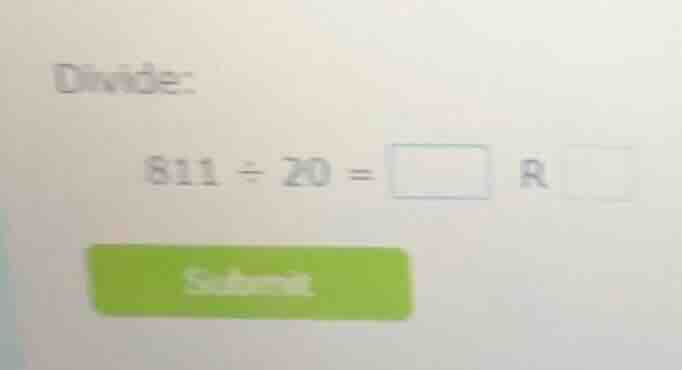 divide: 811 ÷ 20 = □ r □