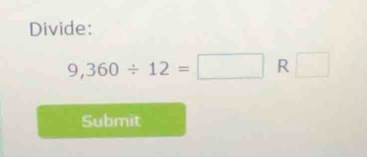 divide: 9,360 ÷ 12 = \\boxed{} r \\boxed{}