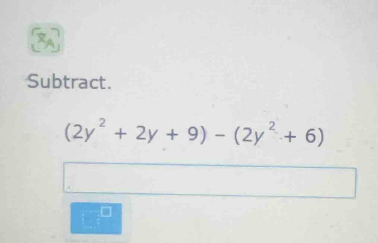 subtract. $(2y^{2} + 2y + 9) - (2y^{2} + 6)$