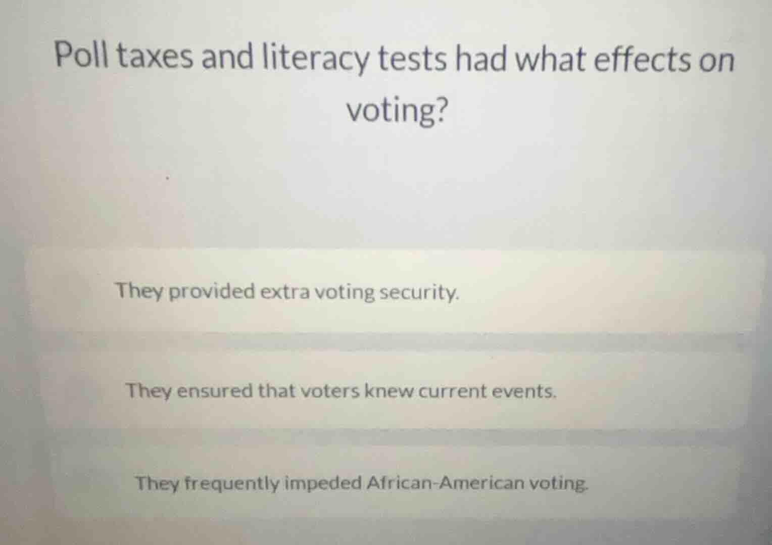 poll taxes and literacy tests had what effects on voting? they provided…